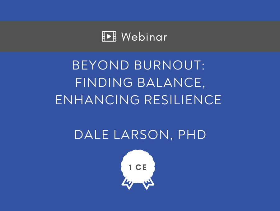 Beyond Burnout: Finding Balance, Enhancing Resilience – 1 CE Hour