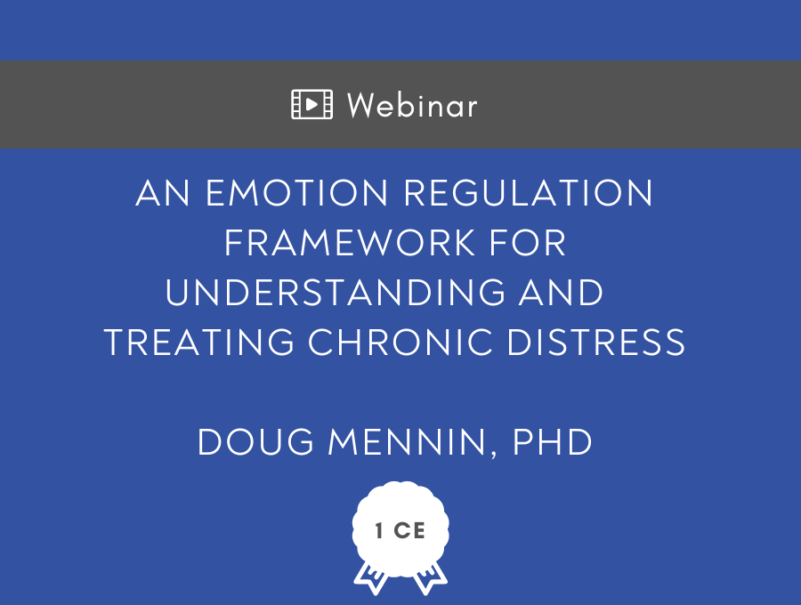 An emotion regulation framework for understanding and treating chronic distress – 1 CE Hour