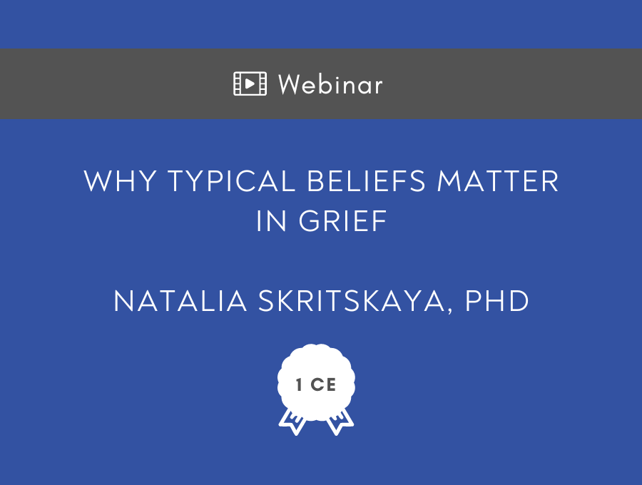 Why Typical Beliefs Matter in Grief – 1 CE Hour