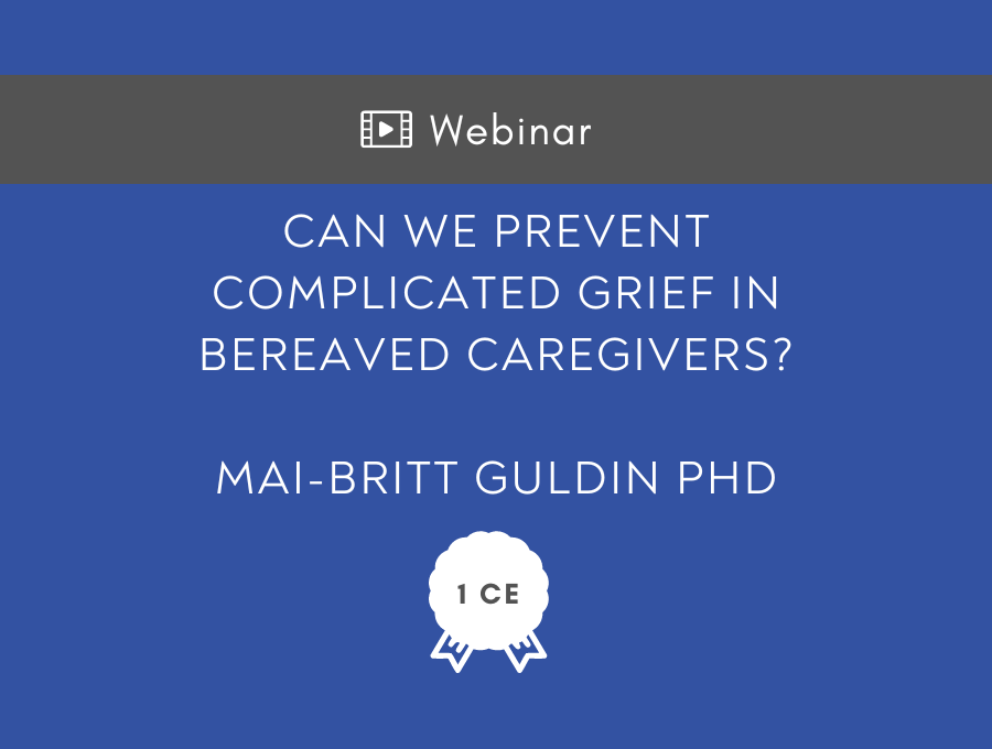 Can we prevent Complicated Grief in Bereaved Caregivers? – 1 CE Hour