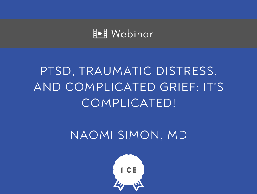 PTSD, Traumatic Distress and Complicated Grief: It’s complicated! – Free