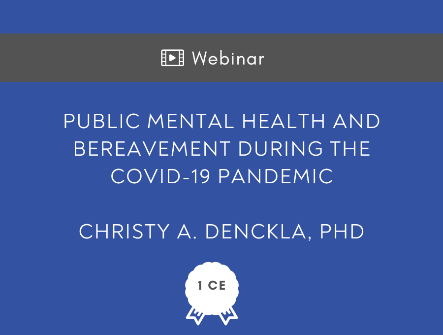 Public mental health and bereavement during the COVID-19 pandemic – 1 CE Hour