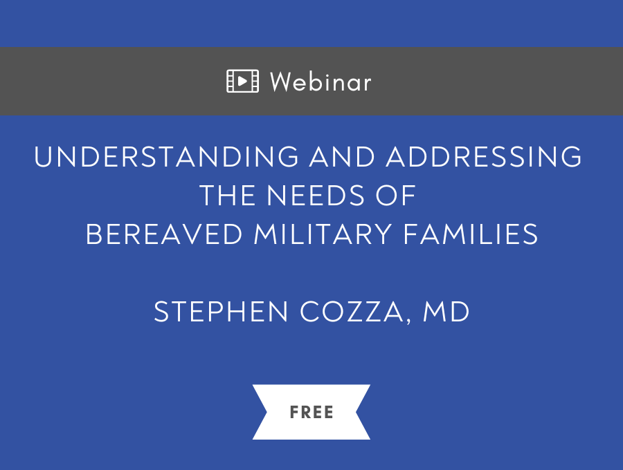 Understanding and Addressing the Needs of Bereaved Military Family Members – Free