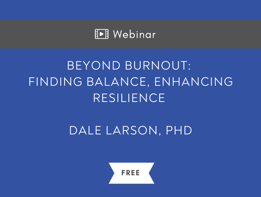 Beyond Burnout: Finding Balance, Enhancing Resilience – Free