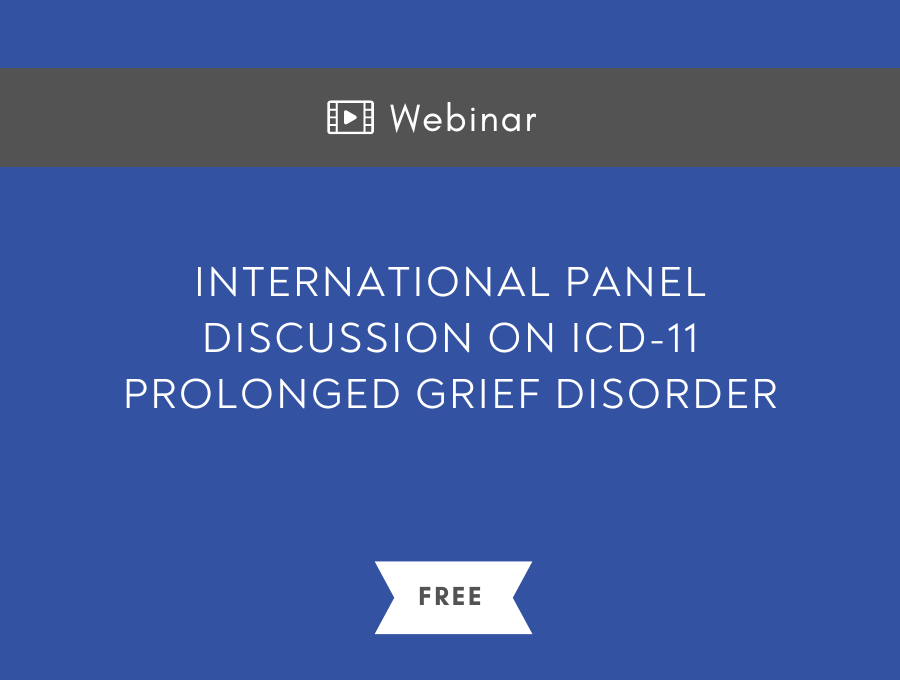 An International Panel Discussion on ICD-11 Prolonged Grief Disorder – Free