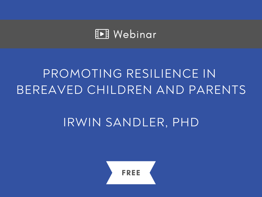 Promoting Resilience in Bereaved Children and Parents – Free