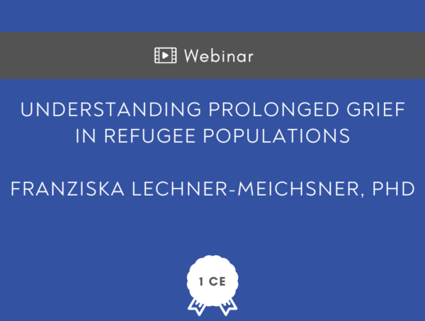 Understanding Prolonged Grief in Refugee Populations - CE Hour